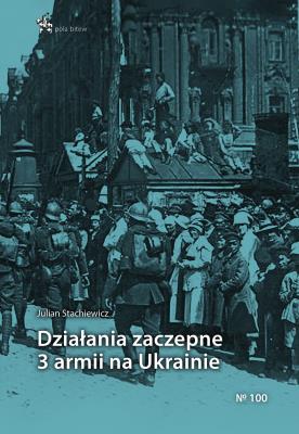 Działania zaczepne 3 armii na Ukrainie. Autor: Stachiewicz Julian. SmakLiter.pl Okładka książki Działania zaczepne 3 armii na Ukrainie