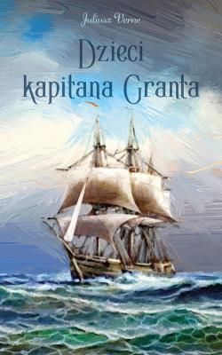 Dzieci kapitana Granta. Autor: Juliusz Verne. SmakLiter.pl Okładka książki Dzieci kapitana Granta