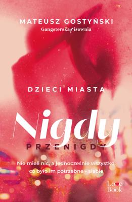 Dzieci miasta. Nigdy przenigdy. Autor: Gostyński Mateusz. SmakLiter.pl Okładka książki Dzieci miasta. Nigdy przenigdy