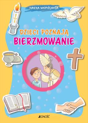 Dzieci poznają bierzmowanie. Nasza wspólnota. Autor: Baffetti Barbara. SmakLiter.pl Okładka książki Dzieci poznają bierzmowanie. Nasza wspólnota