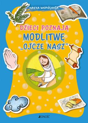 Dzieci poznają modlitwę Ojcze nasz. Autor: Baffetti Barbara. SmakLiter.pl Okładka książki Dzieci poznają modlitwę Ojcze nasz