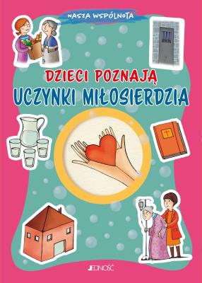 Dzieci poznają uczynki miłosierdzia. Autor: Baffetti Barbara. SmakLiter.pl Okładka książki Dzieci poznają uczynki miłosierdzia