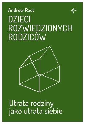 Dzieci rozwiedzionych rodziców. Utrata rodziny jako utrata siebie. Autor: Andrew Root. SmakLiter.pl Okładka książki Dzieci rozwiedzionych rodziców. Utrata rodziny jako utrata siebie