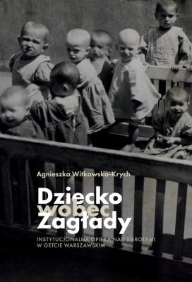 Dziecko wobec Zagłady. Autor: Witkowska-Krych Agnieszka. SmakLiter.pl Okładka książki Dziecko wobec Zagłady