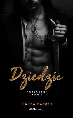 Dziedzic. Pajęczyna. Tom 2 wyd. 2023. Autor: Laura Passer. SmakLiter.pl Okładka książki Dziedzic. Pajęczyna. Tom 2 wyd. 2023