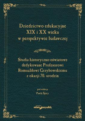 Okładka książki Dziedzictwo edukacyjne XIX i XX wieku w perspektywie badawczej. Studia historyczno-oświatowe dedykow