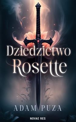 Dziedzictwo Rosette. Autor: Adam Puza. SmakLiter.pl Okładka książki Dziedzictwo Rosette