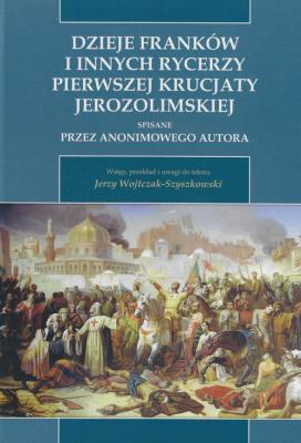 Dzieje Franków i innych rycerzy Pierwszej Krucjaty Jerozolimskiej. Wydawca: Wydawnictwo Sióstr Loretanek. SmakLiter.pl Opakowanie Dzieje Franków i innych rycerzy Pierwszej Krucjaty Jerozolimskiej