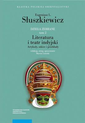 Dzieła zebrane T.2 Literatura i teatr indyjski Artykuły szkice i przekłady. Autor: Słuszkiewicz Eugeniusz L.. SmakLiter.pl Okładka książki Dzieła zebrane T.2 Literatura i teatr indyjski Artykuły szkice i przekłady