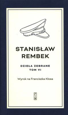 Dzieła zebrane Tom 6 Wyrok na Franciszka Kłosa. Autor: Rembek Stanisław. SmakLiter.pl Okładka książki Dzieła zebrane Tom 6 Wyrok na Franciszka Kłosa
