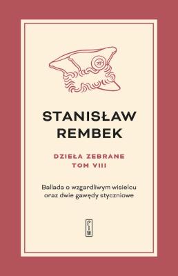 Dzieła zebrane Tom 8 Ballada o wzgardliwym wisielcu oraz dwie gawędy styczniowe. Autor: Rembek Stanisław. SmakLiter.pl Okładka książki Dzieła zebrane Tom 8 Ballada o wzgardliwym wisielcu oraz dwie gawędy styczniowe
