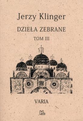 Dzieła zebrane. Varia. Tom 3 wyd. 2. Autor: KLINGER JERZY. SmakLiter.pl Okładka książki Dzieła zebrane. Varia. Tom 3 wyd. 2