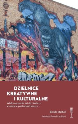 Dzielnice kreatywne i kulturalne. Autor: Basile Michel. SmakLiter.pl Okładka książki Dzielnice kreatywne i kulturalne