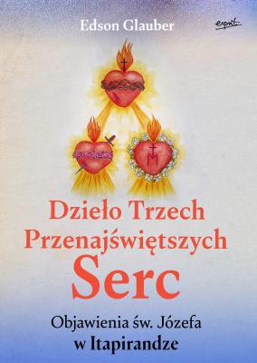 Dzieło Trzech Przenajświętszych Serc. Autor: Glauber Edson. SmakLiter.pl Okładka książki Dzieło Trzech Przenajświętszych Serc