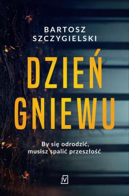 Dzień gniewu. Autor: Bartosz Szczygielski. SmakLiter.pl Okładka książki Dzień gniewu