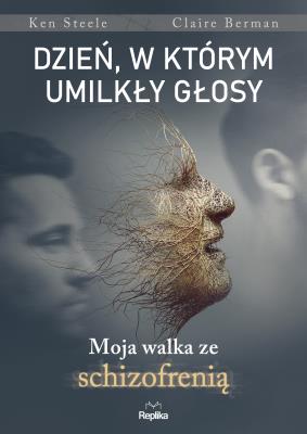 Okładka książki Dzień, w którym umilkły głosy. Moja walka ze schizofrenią
