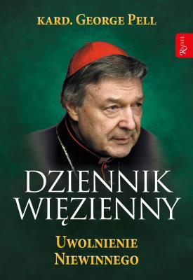 Dziennik Więzienny T.3 Uwolnienie Niewinnego. Autor: George Pell, Wolak Monika. SmakLiter.pl Okładka książki Dziennik Więzienny T.3 Uwolnienie Niewinnego