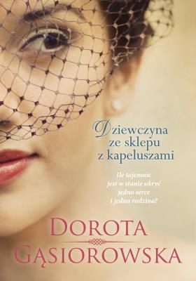 Dziewczyna ze sklepu z kapeluszami. Autor: Dorota Gąsiorowska. SmakLiter.pl Okładka książki Dziewczyna ze sklepu z kapeluszami