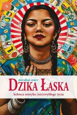 Okładka książki Dzika Łaska.Kobieca mistyka (nie)zwykłego życia