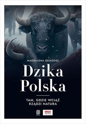 Okładka książki Dzika Polska. Tam, gdzie wciąż rządzi natura