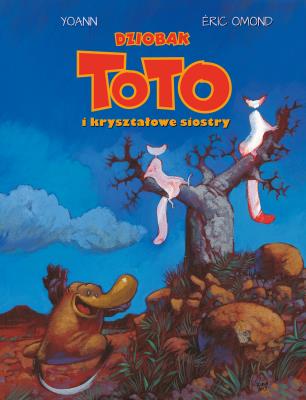 Dziobak Toto i kryształowe siostry T.5. Autor: Eric Omond, Yoann, Ernest Kacperski. SmakLiter.pl Okładka książki Dziobak Toto i kryształowe siostry T.5