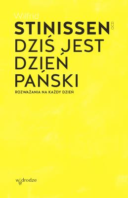 Dziś jest dzień Pański. Rozważania na każdy dzień. Autor: Stinissen Wilfrid. SmakLiter.pl Okładka książki Dziś jest dzień Pański. Rozważania na każdy dzień