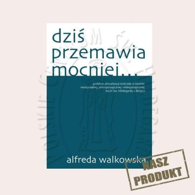 Dziś przemawia mocniej. Autor: Alfreda Walkowska. SmakLiter.pl Okładka książki Dziś przemawia mocniej