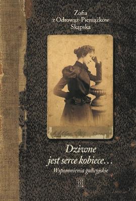 Okładka książki Dziwne jest serce kobiece...T.1 Wspomnienia..