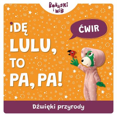 Dźwięki przyrody. Idę Lulu to Pa-Pa. Bobaski i Miś. Autor: Martyna Jelonek. SmakLiter.pl Okładka książki Dźwięki przyrody. Idę Lulu to Pa-Pa. Bobaski i Miś