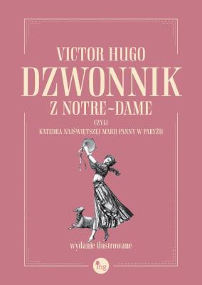Dzwonnik z Notre-Dame, czyli Katedra Najświętszej Marii Panny w Paryżu. Autor: Hugo Victor. SmakLiter.pl Okładka książki Dzwonnik z Notre-Dame, czyli Katedra Najświętszej Marii Panny w Paryżu