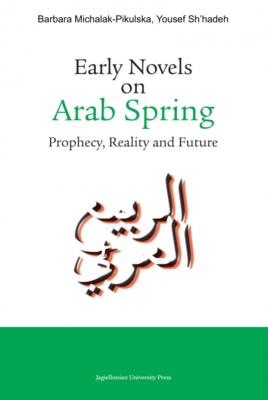 Okładka książki Early Novels on Arab Spring. Prophecy, Reality and Future