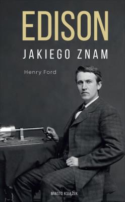Edison jakiego znam. Autor: Henry Ford. SmakLiter.pl Okładka książki Edison jakiego znam
