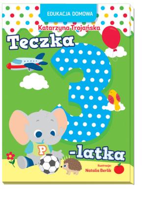 Edukacja domowa. Teczka 3-latka. Autor: Natalia Berlik, Katarzyna Trojańska .. SmakLiter.pl Okładka książki Edukacja domowa. Teczka 3-latka