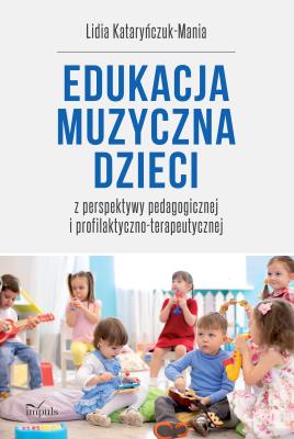 Edukacja muzyczna dzieci. Autor: Kataryńczuk-Mania Lidia. SmakLiter.pl Okładka książki Edukacja muzyczna dzieci