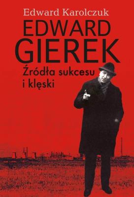 Okładka książki Edward Gierek. Źródła sukcesu i klęski