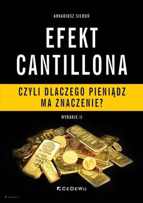 EFEKT CANTILLONA - czyli dlaczego pieniądz ma znaczenie? (wyd. II). Autor: Arkadiusz Sieroń. SmakLiter.pl Okładka książki EFEKT CANTILLONA - czyli dlaczego pieniądz ma znaczenie? (wyd. II)