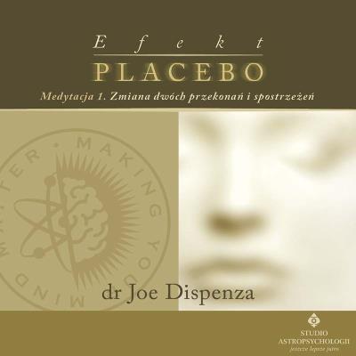Efekt placebo medytacja 1 Audiobook. Autor: Joe Dispenza. SmakLiter.pl Okładka książki Efekt placebo medytacja 1 Audiobook