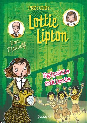 Egipskie zaklęcie Przygody Lottie Lipton Tom 4. Autor: Dan Metcalf. SmakLiter.pl Okładka książki Egipskie zaklęcie Przygody Lottie Lipton Tom 4