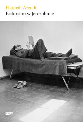 Eichmann w Jerozolimie. Rzecz o banalności zła. Autor: Hannah Arendt. SmakLiter.pl Okładka książki Eichmann w Jerozolimie. Rzecz o banalności zła