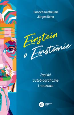 Einstein o Einsteinie. Zapiski autobiograficzne i naukowe. Autor: Hanoch Gutfreund, Jürgen Renn. SmakLiter.pl Okładka książki Einstein o Einsteinie. Zapiski autobiograficzne i naukowe