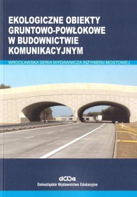 Ekologiczne obiekty gruntowo-powłokowe w budownictwie komunikacyjnym. Autor: Wysokowski Adam, Czesław Machelski, Howis Jerzy. SmakLiter.pl Okładka książki Ekologiczne obiekty gruntowo-powłokowe w budownictwie komunikacyjnym