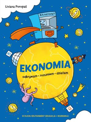 Ekonomia. Odrywam, rozumiem, działam. Autor: Poropat Liviana. SmakLiter.pl Okładka książki Ekonomia. Odrywam, rozumiem, działam