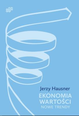 Ekonomia Wartości. Nowe trendy. Autor: Hausner Jerzy. SmakLiter.pl Okładka książki Ekonomia Wartości. Nowe trendy