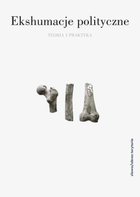Ekshumacja polityczne. Autor: Ewa Domańska, Staniewska Alexandra. SmakLiter.pl Okładka książki Ekshumacja polityczne