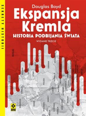 Ekspansja Kremla. Historia podbijania świata. Autor: Boyd Douglas. SmakLiter.pl Okładka książki Ekspansja Kremla. Historia podbijania świata