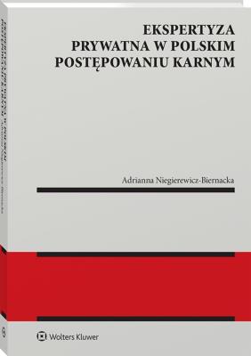 Ekspertyza prywatna w polskim postępowaniu karnym. Autor: Adrianna Niegierewicz-Biernacka. SmakLiter.pl Okładka książki Ekspertyza prywatna w polskim postępowaniu karnym