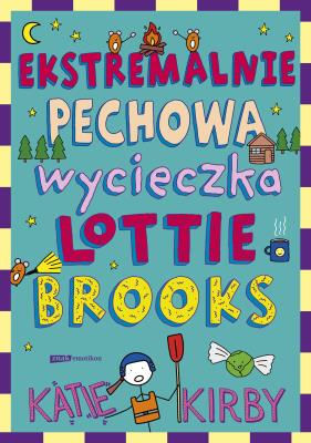 Ekstremalnie pechowa wycieczka Lottie Brooks. Autor: Kirby Katie, Anna Klingofer-Szostakowska. SmakLiter.pl Okładka książki Ekstremalnie pechowa wycieczka Lottie Brooks