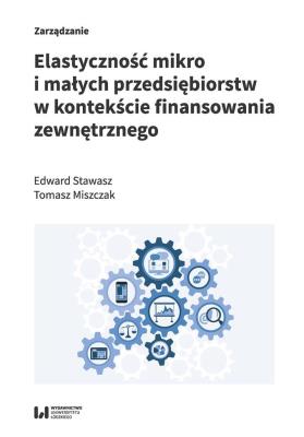 Elastyczność mikro i małych przedsiębiorstw w kontekście finansowania zewnętrznego. Autor: Stawasz Edward, Tomasz Chomiszczak. SmakLiter.pl Okładka książki Elastyczność mikro i małych przedsiębiorstw w kontekście finansowania zewnętrznego