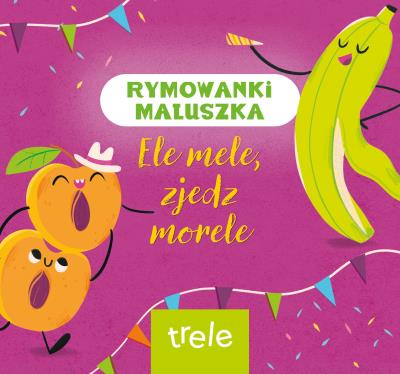 Okładka książki Ele mele, zjedz morele. Rymowanki maluszka