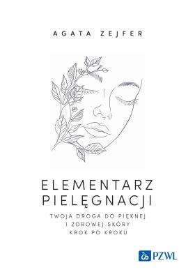 Okładka książki Elementarz pielęgnacji. Twoja droga do pięknej i zdrowej skóry krok po kroku